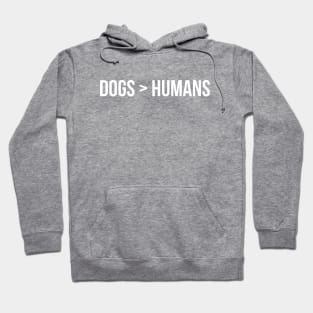 Dogs > Humans Hoodie